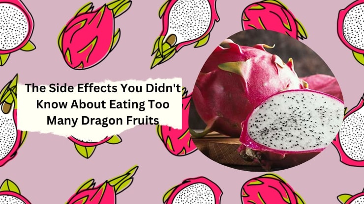 The Side Effects You Didn't Know About Eating Too Many Dragon Fruits